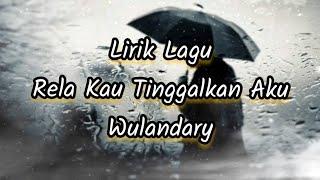 Lirik Lagu Rela Kau Tinggalkan Aku - Wulandary