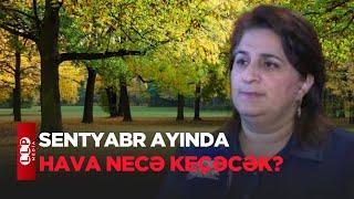 Sentyabr Ayında Hava Necə Keçəcək?  Aylıq Proqnoz