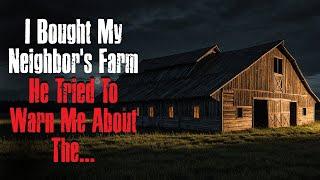 I Bought My Neighbors Farm He Tried To Warn Me About The... Creepypasta Scary Story Original