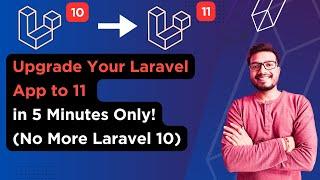 Upgrade Your Laravel App to 11 in 5 Minutes Only No More Laravel 10