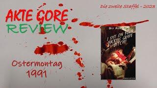 AKTE GORE 2023-011 Ostermontag 1991 Review Deutsch Der Sicko-Sammler