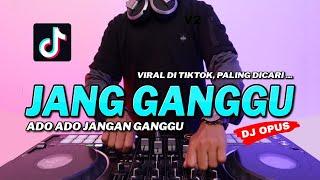 DJ JANG GANGGU  DJ ADO ADO JANGAN GANGGU REMIX TERBARU FULL BASS - DJ Opus