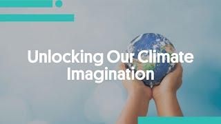 Unlocking Our Climate Imagination