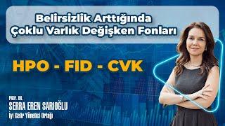 Belirsizlik Arttığında Çoklu Varlık Değişken Fonlar HPO - FID - CVK