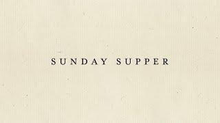 SUNDAY SUPPER*