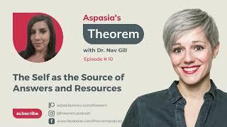 Aspasias Theorem Ep.10 Dr Nav Gill on The Self as the Source of Answers and Resources
