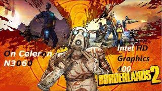 Borderlands 2 on celeron N3060Intel HD Graphics 400