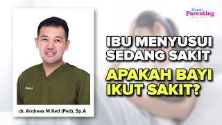 Ibu Menyusui sakit apakah menular ke bayi dr. Andreas M.Ked Ped Sp.A  Dunia Parenting Indonesia