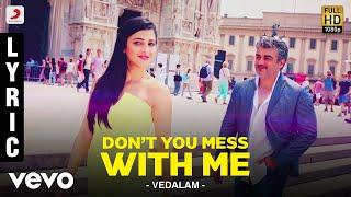 Vedalam - Don’t You Mess With Me Lyric  Ajith Kumar Shruti Haasan  Anirudh