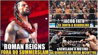 FORA ROMAN REIGNS FORA DO SUMMERSLAM JACOB FATU NA BLOODLINE E PLANOS CM PUNK VS DREW MCINTYRE