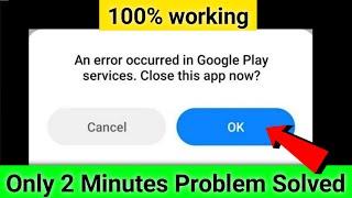 Fix An Error Occurred In Google Play Services Close This App Now Problem Solved