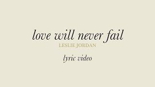 Love Will Never Fail Lyric Video - Leslie Jordan