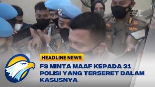 Irjen Ferdy Sambo Minta Maaf ke Keluarga 31 Polisi yang Kena Getah Perbuatannya