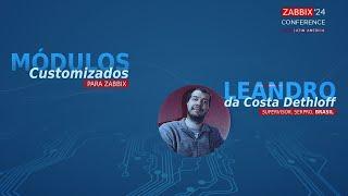 #ZCL2024 - Leandro da Costa Dethloff - Módulos Customizados para Zabbix