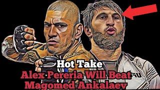 HOT TAKE  Alex Pereria Will Beats Magomed Ankalaev