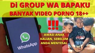 AWAS ANAK KITA NONTON VIDEO PORNO DARI GROUP WA  PARODI ANAK