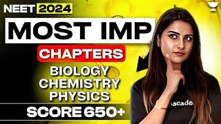 Score 650+ in NEET 2024  Most Important Chapters  Seep Pahuja