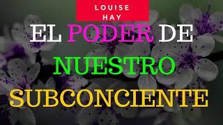 Louise Hay - El poder del SUBCONSCIENTE  Ayudando Tu vida