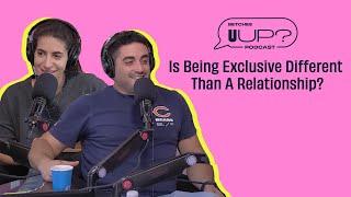 Is Being Exclusive Different Than A Relationship?  U Up? Podcast  EP. 447