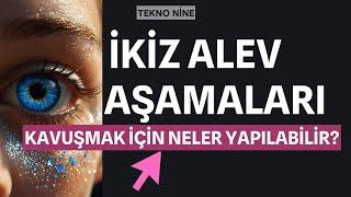 İKİZ ALEV AŞAMALARI   ikiz alev kavuşma  İkiz Alev Eril ve Dişil Ruhsal Uyanış Aşamaları