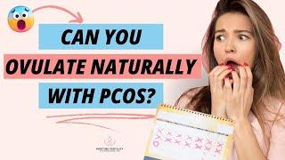 Is Ovulating Naturally Possible With PCOS?