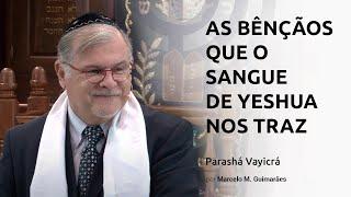 As bênçãos que o sangue de Yeshua nos traz - Parashá Vayicrá - Marcelo M. Guimarães - 20175777