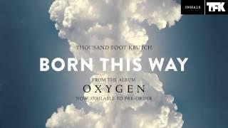Thousand Foot Krutch Born This Way Official Audio