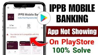 ippb app not showing in play store  ippb app your device isnt compatible with this version problem
