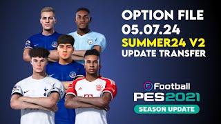 Option File PES 2021 Summer24 v2  Update Transfer Pemain & Skuad 5 Juli 2024