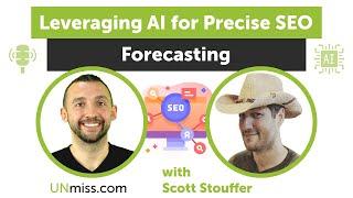 Leveraging AI for Precise SEO Forecasting A Chat with Scott Stouffer