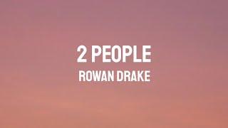 ROWAN DRAKE - 2 PEOPLE LYRICS