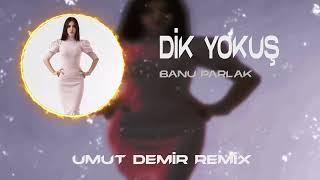 Banu Parlak - Dik Yokuş  Umut Demir Remix   Bu Dik Yokuş Neyin Nesi Çık Çık Bitmiyo Bi Tanesi