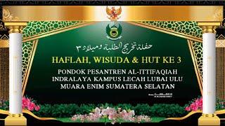 HAFLAH WISUDA & HUT KE-3 PONPES AL-ITTIFAQIAH INDRALAYA KAMPUS LECAH LUBAI ULU M. ENIM TAHUN 2023