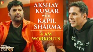 Akshay Kumar with Kapil Sharma  4 AM Workouts  Samrat Prithviraj