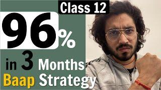 Class 12  Last 3 months Strategy  Score 96%+  in your Board Exam