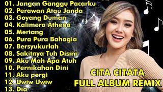 CITA CITATA FULL ALBUM REMIX  JANGAN GANGGU PACARKU PERAWAN ATAU JANDA  CITA CITATA FULL ALBUM