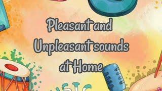 Sounds Around Us  Pleasant and Unpleasant Sounds at Home