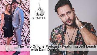 The Two Onions Podcast with Dani Daniels - Featuring Jeff Leach