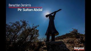 Banazdan Dersime Pir Sultan Abdal Belgesel