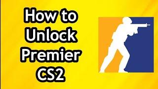 How to Unlock Premier Account on Counter Strike 2