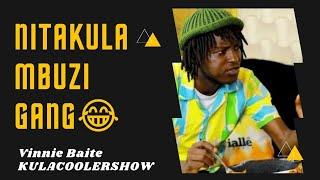 KulaCoolerShow  Vinnie BAITE - Nitakula Mbuzi Gang