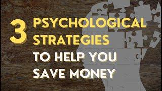 3 Psychological Strategies to Boost Your Savings