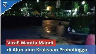 Viral Wanita Mandi di Alun alun Kraksaan Probolinggo