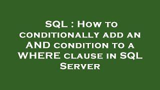 SQL  How to conditionally add an AND condition to a WHERE clause in SQL Server