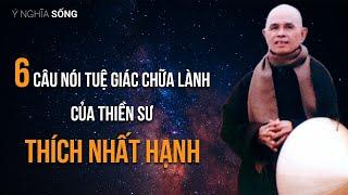 6 câu nói tuệ giác chữa lành của thiền sư Thích Nhất Hạnh