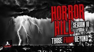 Those From Beyond S10E17  Horror Hill Scary Stories Creepypasta Podcast