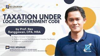 Taxation under the Local Govt Code by Sir Rex