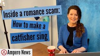 Inside a romance scam how to make a catfisher sing