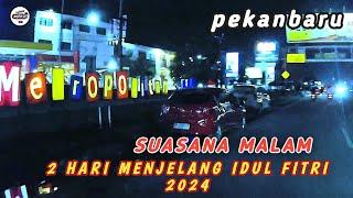 SUASANA MALAM 2 HARI MENJELANG LEBARAN 2024  Pekanbaru