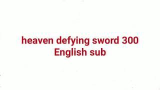 heaven defying sword 300 English sub